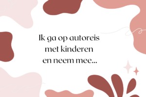 Autoreis Met Kinderen Autovakantie Musthaves Tips Kidsinspo